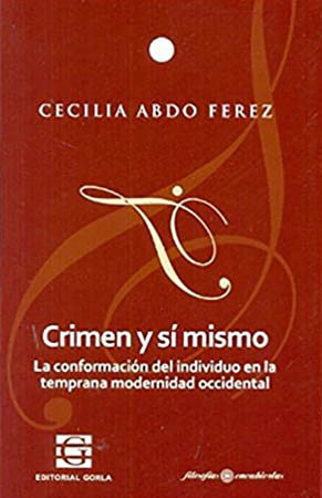Crimen y sí mismo. La conformación del individuo en la temprana modernidad occidental