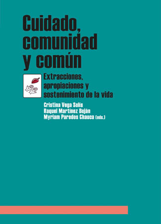 Cuidado, Comunidad y Común. Extracciones, apropiaciones y sostenimiento de la vida