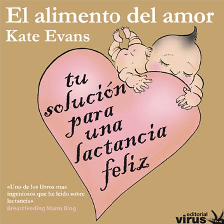 El alimento del amor. Tu solución para una lactancia feliz