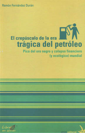 El crepúsculo de la era trágica del petróleo. Pico del oro negro y colapso financiero (y ecológico) mundial