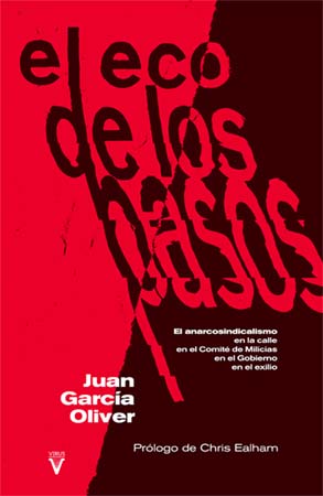 El eco de los pasos. El anarcosindicalismo en la calle, en el Comité de Milicias, en el Gobierno, en el exilio
