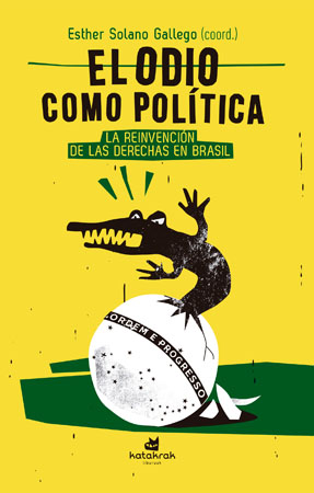 El odio como política. La reinvención de las derechas en Brasil