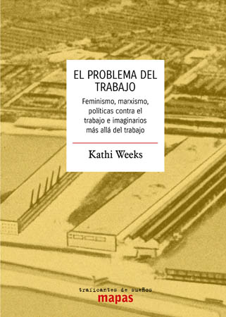 El problema del trabajo. Feminismo, marxismo, políticas contra el trabajo e imaginarios más allá del trabajo