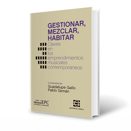 Gestionar, mezclar, habitar. Claves en los emprendimientos musicales contemporáneos
