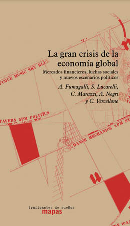 La gran crisis de la economía global. Mercados financieros, luchas sociales y nuevos escenarios políticos
