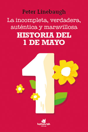 La incompleta, verdadera, auténtica y maravillosa historia del Primero de Mayo