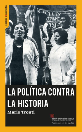 La política contra la historia. Políticas, luchas, poder