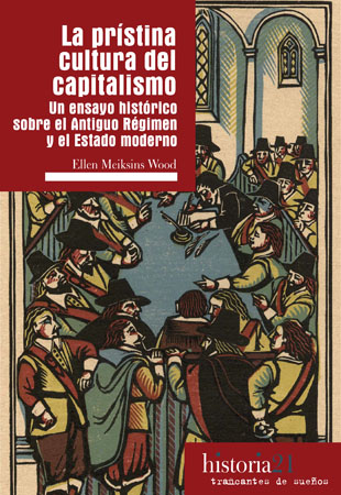 La prístina cultura del capitalismo. Un ensayo histórico sobre el antiguo régimen y el Estado moderno