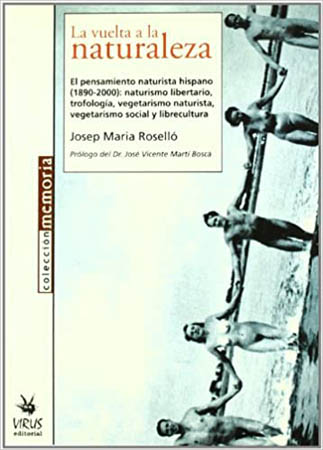 La vuelta a la naturaleza. El pensamiento naturista hispano (1890-2000): naturismo libertario, trofología, vegetarismo naturista, vegetarismo social y librecultura
