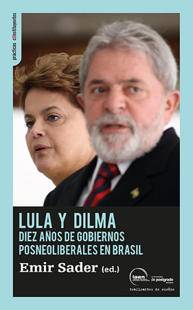 Lula y Dilma. Diez años de gobiernos posneoliberales en Brasil