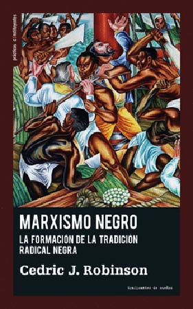 Marxismo negro. Laformación de la tradición radical negra