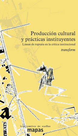 Producción cultural y prácticas Instituyentes. Líneas de ruptura en la crítica institucional