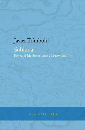 Sublunar. Entre el kirchnerismo y la revolución