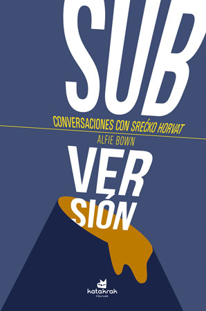 ¡Subversión! Conversaciones con Srecko Horvat