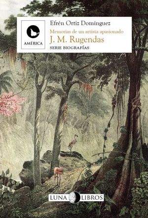 Memorias de un artista apasionado. J. M. Rugendas