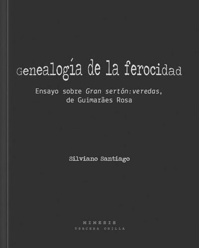 Genealogía de la ferocidad. Ensayo sobre Gran sertón: veredas, de Guimarães Rosa