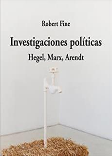 Investigaciones políticas. Hegel,Marx, Arendt