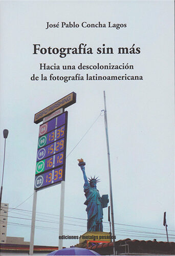 Fotografía sin más, Hacia una descolonización de la fotografía latinoamericana