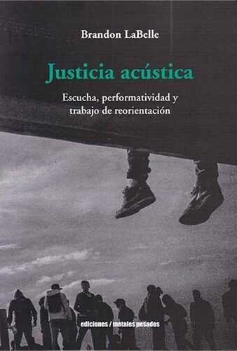 Justicia acústica. Escucha, performatividad y trabajo de reorientación