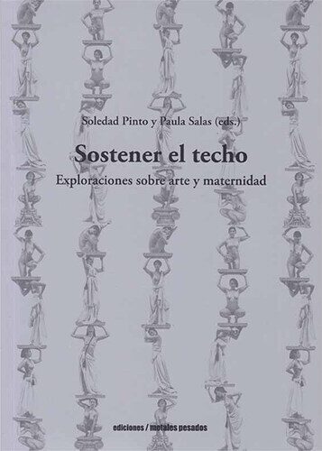 Sostener el techo. Exploraciones sobre arte y maternidad
