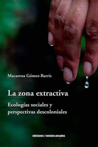 La zona extractiva. Ecologías sociales y perspectivas decoloniales