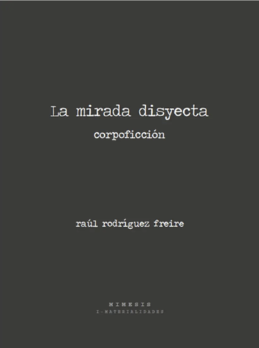 La mirada disyecta. corpoficción