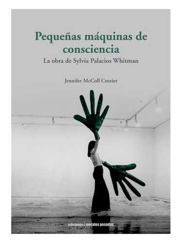 Pequeñas máquinas de consciencia. La obra de Sylvia Palacios Whitman