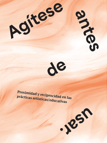 Agítese antes de usar, Proximidad y reciprocidad en las prácticas artístico/educativas