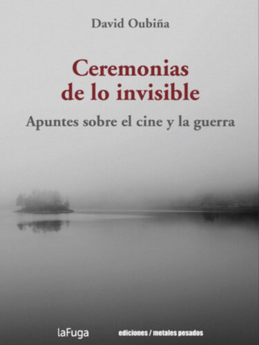 Ceremonias de lo invisible, Apuntes sobre el cine y a guerra