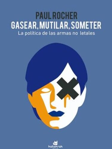 GASEAR, MUTILAR, SOMETER, La política de las armas no letales