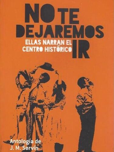 No te dejaremos ir, Ellas narran el Centro Histórico