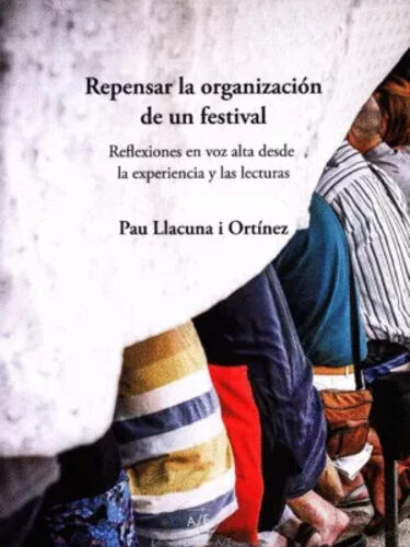 REPENSAR LA ORGANIZACIÓN DE UN FESTIVAL, REFLEXIONES EN VOZ ALTA DESDE LA EXPERIENCIA Y LAS LECTURAS