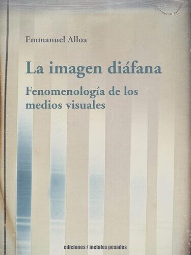 La imagen diáfana. Fenomenología de los medios visuales