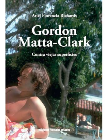 Gordon Matta-Clark. Contra viejas superficies