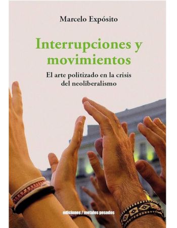 Interrupciones y movimientos. El arte politizado en la crisis del neoliberalismo