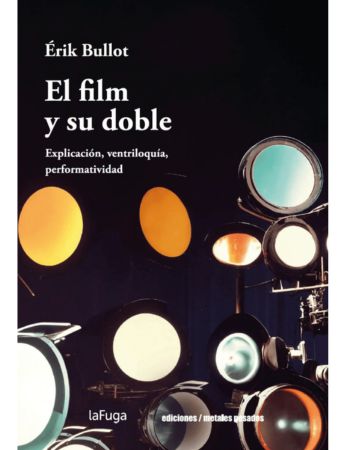 El film y su doble. Explicación, ventriloquía, performatividad