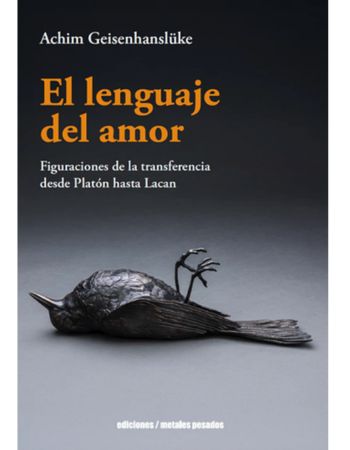 El lenguaje del amor. Figuraciones de la transferencia desde Platón hasta Lacan