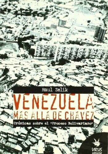 Venezuela más allá de Chávez, Crónicas sobre el "Proceso Bolivariano"