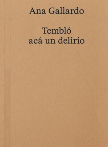Ana Gallardo: Tembló aca un delirio