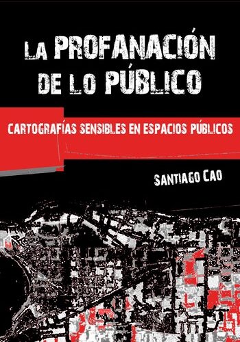 La profanación de lo público, Cartografías sensibles en espacios públicos