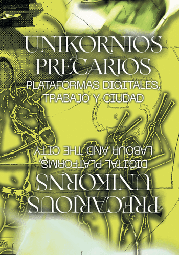 #3 Unikornios precarios/Precarious Unikorns, Plataformas digitales, trabajo y ciudad/Digital platforms, labour and the city