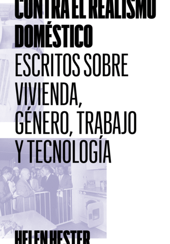 Contra el realismo doméstico, Escritos sobre vivienda, género, trabajo y tecnología