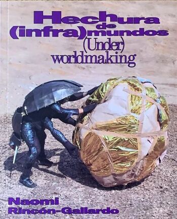 Hechura de (infra)mundos/(Under)worldmaking