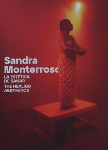 Sandra Monterroso: La estética de sanar / The healing aesthetics