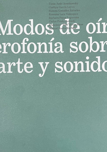 Modos de oir. Una  heterofonia sobre arte y sonido en México