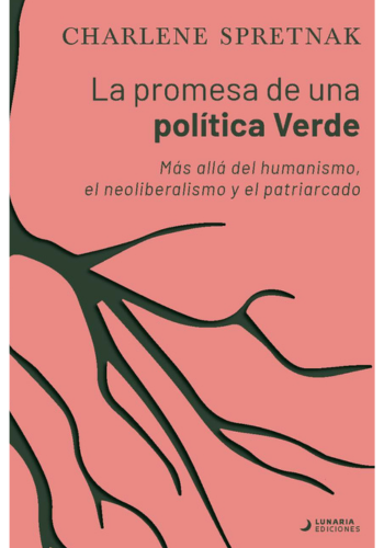 La promesa de una política Verde Más allá del humanismo, el neoliberalismo y el patriarcado