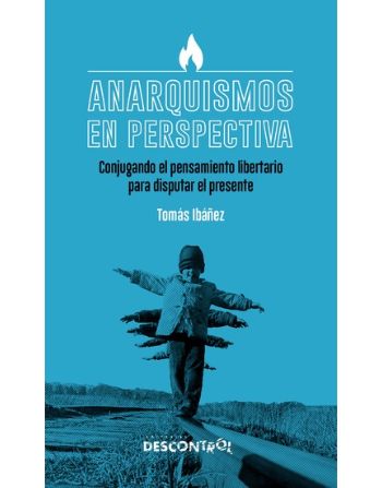 Anarquismos en perspectiva: Conjugar el pensamiento libertario para disputar el presente