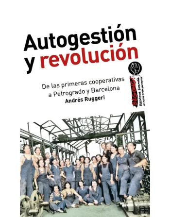 Autogestión y revolución De las primeras cooperativas a Petrogrado y Barcelona
