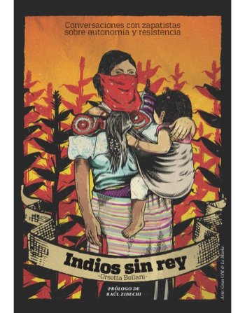 Indios sin rey - Conversaciones con zapatistas sobre autonomía y resistencia
