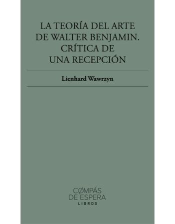 La teoría del arte de Walter Benjamin. Crítica de una recepción